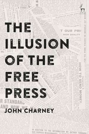 The Illusion of the Free Press de Dr John Charney