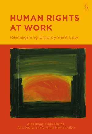 Human Rights at Work: Reimagining Employment Law de Alan Bogg