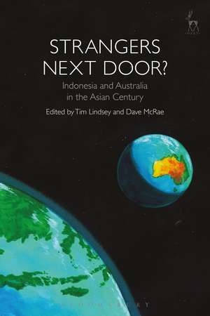 Strangers Next Door?: Indonesia and Australia in the Asian Century de prof Tim Lindsey