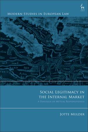 Social Legitimacy in the Internal Market: A Dialogue of Mutual Responsiveness de Jotte Mulder