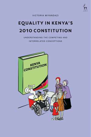 Equality in Kenya’s 2010 Constitution: Understanding the Competing and Interrelated Conceptions de Victoria Miyandazi