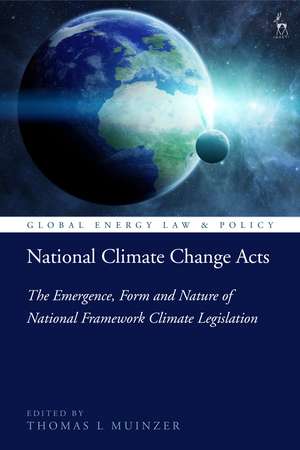 National Climate Change Acts: The Emergence, Form and Nature of National Framework Climate Legislation de Dr Thomas L Muinzer