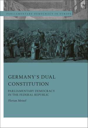 Germany’s Dual Constitution: Parliamentary Democracy in the Federal Republic de Florian Meinel