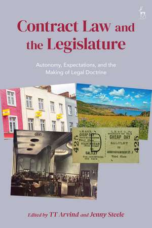 Contract Law and the Legislature: Autonomy, Expectations, and the Making of Legal Doctrine de TT Arvind