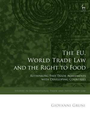 The EU, World Trade Law and the Right to Food: Rethinking Free Trade Agreements with Developing Countries de Giovanni Gruni