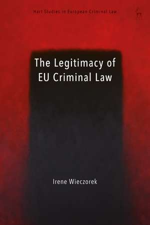 The Legitimacy of EU Criminal Law de Irene Wieczorek