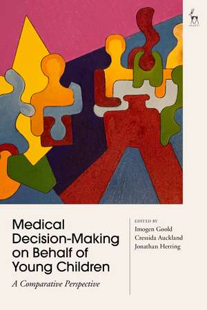 Medical Decision-Making on Behalf of Young Children: A Comparative Perspective de Dr Imogen Goold