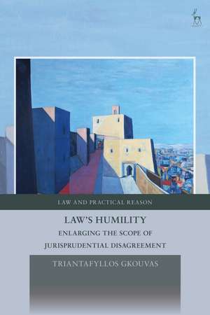 Law's Humility: Enlarging the Scope of Jurisprudential Disagreement de Triantafyllos Gkouvas