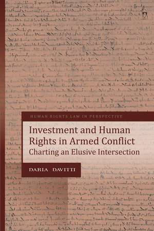 Investment and Human Rights in Armed Conflict: Charting an Elusive Intersection de Daria Davitti