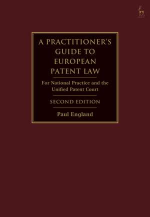 A Practitioner's Guide to European Patent Law: For National Practice and the Unified Patent Court de Paul England