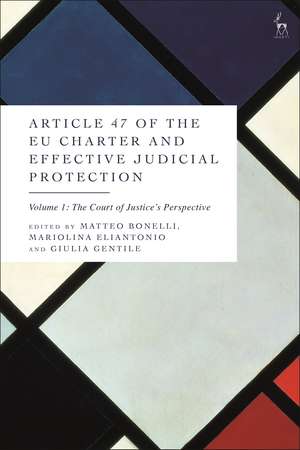 Article 47 of the EU Charter and Effective Judicial Protection, Volume 1: The Court of Justice's Perspective de Matteo Bonelli