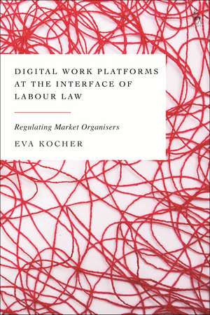 Digital Work Platforms at the Interface of Labour Law: Regulating Market Organisers de Eva Kocher