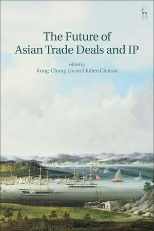 The Future of Asian Trade Deals and IP de Kung-Chung Liu