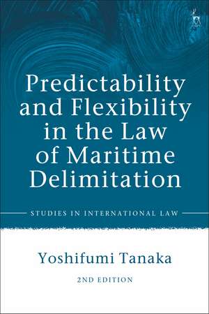 Predictability and Flexibility in the Law of Maritime Delimitation de Yoshifumi Tanaka