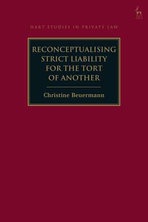 Reconceptualising Strict Liability for the Tort of Another de Dr Christine Beuermann