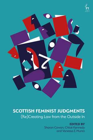 Scottish Feminist Judgments: (Re)Creating Law from the Outside In de Dr Sharon Cowan