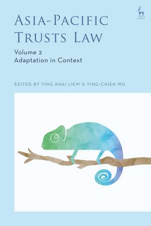 Asia-Pacific Trusts Law, Volume 2: Adaptation in Context de Ying Khai Liew