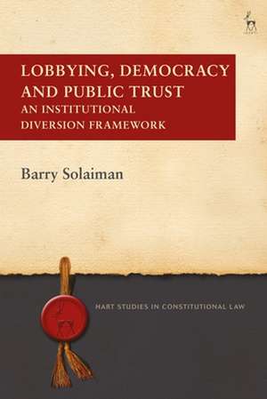 Lobbying, Democracy and Public Trust: An Institutional Diversion Framework de Barry Solaiman