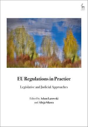 EU Regulations in Practice: Legislative and Judicial Approaches de Adam Lazowski