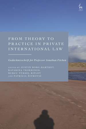 From Theory to Practice in Private International Law: Gedächtnisschrift for Professor Jonathan Fitchen de Justin Borg-Barthet