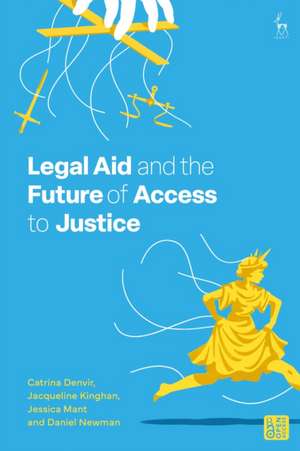 Legal Aid and the Future of Access to Justice de Daniel (Cardiff UniversityUK) Newman