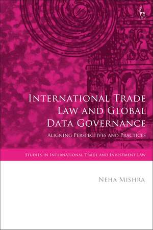 International Trade Law and Global Data Governance: Aligning Perspectives and Practices de Neha Mishra