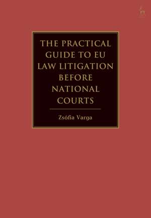 EU and EEA Law Litigation Before National Courts: A Practical Guide de Zsófia Varga