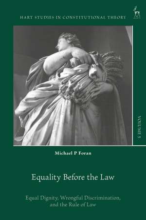 Equality Before the Law: Equal Dignity, Wrongful Discrimination, and the Rule of Law de Michael P Foran