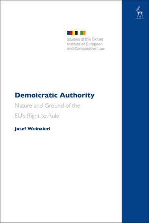 Demoicratic Authority: On the Nature and Grounds of the EU’s Right to Rule de Josef Weinzierl