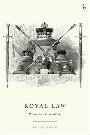 Royal Law: Prerogative Foundations de Robert Craig