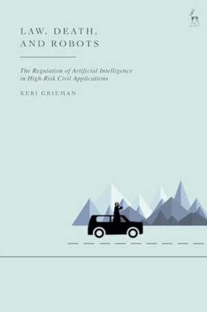 Law, Death, and Robots de Keri (University of OxfordUK) Grieman