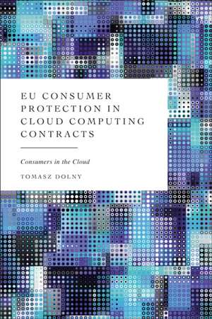 EU Consumer Protection in Cloud Computing Contracts de Tomasz Dolny