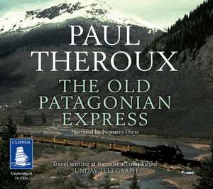 Theroux, P: The Old Patagonian Express de Paul Theroux