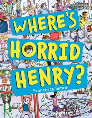 Where's Horrid Henry? de Francesca Simon