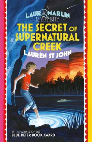 Laura Marlin Mysteries: The Secret of Supernatural Creek de Lauren St. John