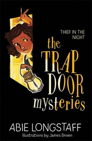 The Trapdoor Mysteries: Thief in the Night de Abie Longstaff