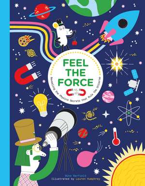 Feel the Force: Revealing the Physics Secrets that Rule the Universe de Mike Barfield