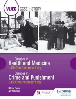 WJEC GCSE History Changes in Health and Medicine c.1340 to the Present Day and Changes in Crime and Punishment, c.1500 to the Present Day de R.PAUL EVANS