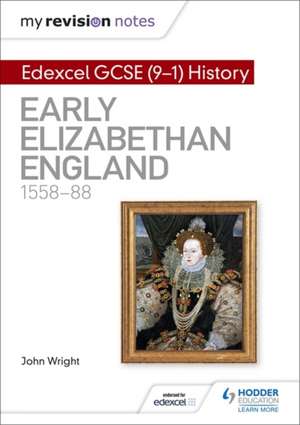 My Revision Notes: Edexcel GCSE (9-1) History: Early Elizabethan England, 1558-88 de John Wright