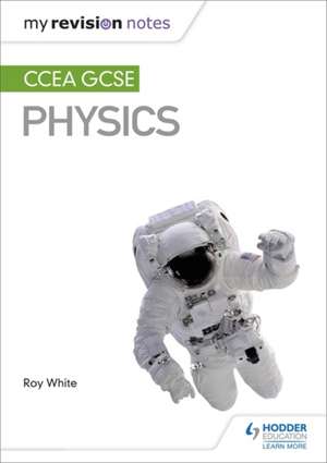 My Revision Notes: CCEA GCSE Physics de Roy White