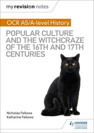 My Revision Notes: OCR A-level History: Popular Culture and the Witchcraze of the 16th and 17th Centuries de Katharine Fellows