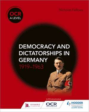 OCR A Level History: Democracy and Dictatorships in Germany de Nicholas Fellows