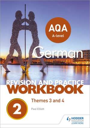 AQA A-level German Revision and Practice Workbook: Themes 3 and 4 de Paul Elliott