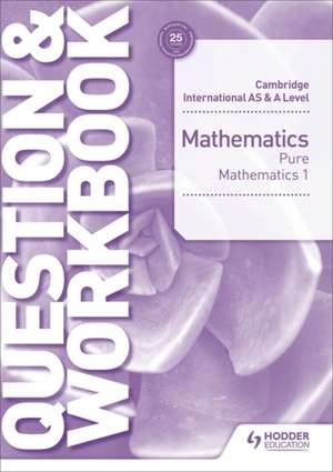 Cambridge International as & a Level Mathematics Pure Mathematics 1 Question & Workbook de Greg Port