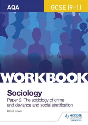 AQA GCSE (9-1) Sociology Workbook Paper 2: The sociology of crime and deviance and social stratification de David Bown