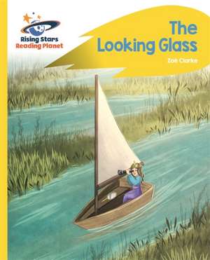 Clarke, Z: Reading Planet - The Looking Glass - Yellow: Rock de Zoe Clarke