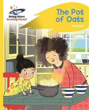 Reading Planet - The Pot of Oats - Yellow: Rocket Phonics de Katie Dale