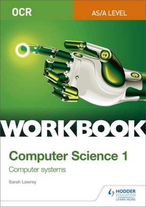 OCR AS/A-level Computer Science Workbook 1: Computer systems de Sarah Lawrey