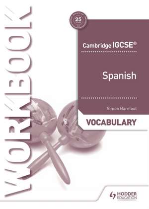 Cambridge IGCSE(TM) Spanish Vocabulary Workbook de Simon Barefoot