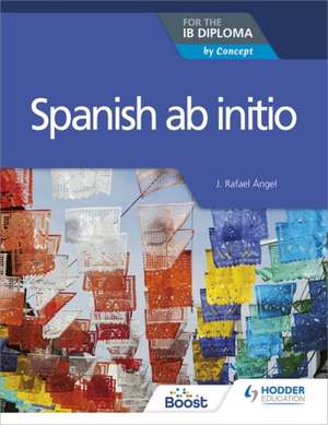 Spanish ab initio for the IB Diploma de J. Rafael Angel